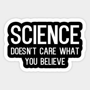 Science doesn't care what you believe - funny slogan Sticker